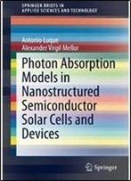Photon Absorption Models In Nanostructured Semiconductor Solar Cells And Devices