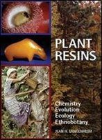 Plant Resins: Chemistry, Evolution, Ecology, And Ethnobotany