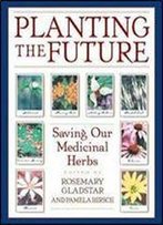 Planting The Future: Saving Our Medicinal Herbs
