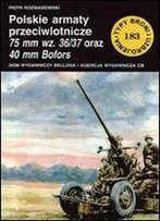 Polskie Armaty Przeciwlotnicze 75 Mm Wz. 36/37 Oraz 40 Mm Bofors (Typy Broni I Uzbrojenia 183)