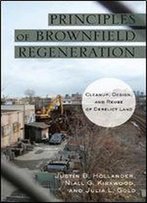Principles Of Brownfield Regeneration: Cleanup, Design, And Reuse Of Derelict Land