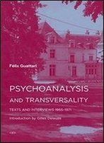 Psychoanalysis And Transversality: Texts And Interviews 1955-1971