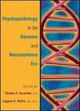 Psychopathology In The Genome And Neuroscience Era