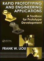 Rapid Prototyping And Engineering Applications: A Toolbox For Prototype Development