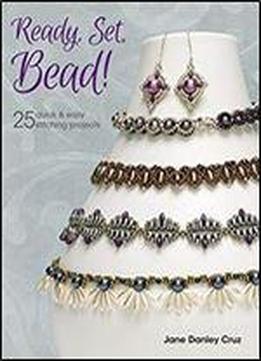 Ready, Set, Bead!: 25+ Quick & Easy Stitching Projects