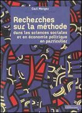 Recherches Sur La Methode Dans Les Sciences Sociales Et En Economie Politique En Particulier