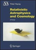 Relativistic Astrophysics And Cosmology: A Primer