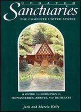 Sanctuaries: The Complete United States A Guide To Lodgings In Monasteries, Abbeys, And Retreats