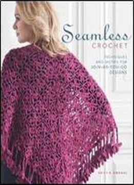 Seamless Crochet: Techniques And Designs For Join-as-you-go Motifs