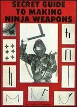 Secret Guide To Making Ninja Weapons