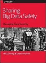 Sharing Big Data Safely: Managing Data Security