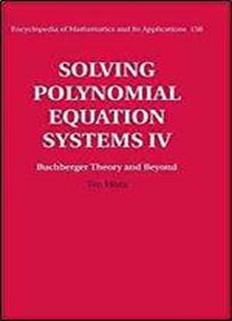 Solving Polynomial Equation Systems Iv: Volume 4, Buchberger Theory And Beyond (encyclopedia Of Mathematics And Its Applications)