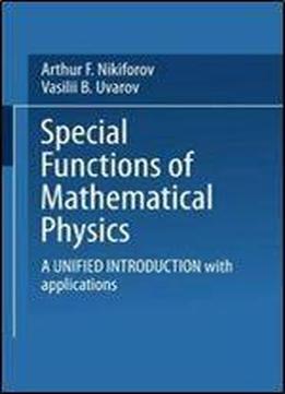 Special Functions Of Mathematical Physics: A Unified Introduction With Applications
