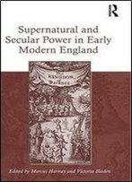 Supernatural And Secular Power In Early Modern England
