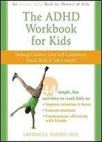 The Adhd Workbook For Kids: Helping Children Gain Self-Confidence, Social Skills, And Self-Control