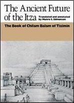 The Ancient Future Of The Itza: Book Of Chilam Balam Of Tizimin