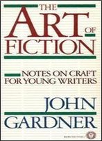 The Art Of Fiction: Notes On Craft For Young Writers