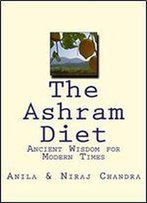 The Ashram Diet: Ancient Wisdom For Modern Times