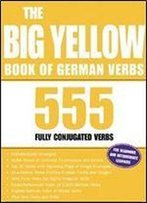 The Big Yellow Book Of German Verbs: 555 Fully Conjuated Verbs