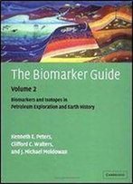 The Biomarker Guide, Volume 2: Biomarkers And Isotopes In The Petroleum Exploration And Earth History