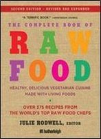 The Complete Book Of Raw Food: Healthy, Delicious Vegetarian Cuisine Made With Living Foods, 2nd Edition