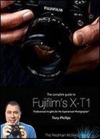 The Complete Guide To Fujifilm's X-T1 Camera