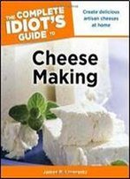 The Complete Idiot's Guide To Cheese Making