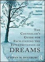 The Counselor's Guide For Facilitating The Interpretation Of Dreams