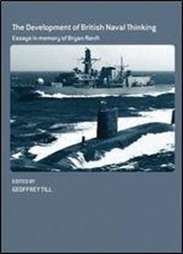 The Development Of British Naval Thinking: Essays In Memory Of Bryan Ranft