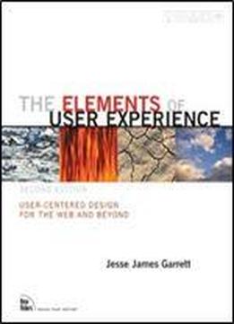 The Elements Of User Experience: User-centered Design For The Web And Beyond (2nd Edition)