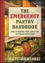 The Emergency Pantry Handbook: How To Prepare Your Family For Just About Everything
