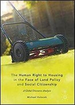 The Human Right To Housing In The Face Of Land Policy And Social Citizenship: A Global Discourse Analysis