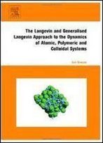The Langevin And Generalised Langevin Approach To The Dynamics Of Atomic, Polymeric And Colloidal Systems
