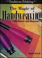 The Magic Of Handweaving: The Basics And Beyond