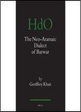 The Neo-aramaic Dialect Of Barwar (handbook Of Oriental Studies)