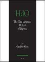 The Neo-Aramaic Dialect Of Barwar (Handbook Of Oriental Studies)