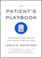 The Patient's Playbook: How To Save Your Life And The Lives Of Those You Love