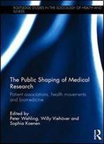 The Public Shaping Of Medical Research: Patient Associations, Health Movements And Biomedicine