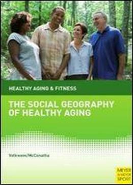 The Social Geography Of Healthy Aging