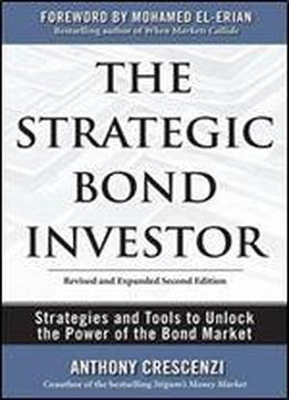 The Strategic Bond Investor: Strategies And Tools To Unlock The Power Of The Bond Market (2nd Edition)