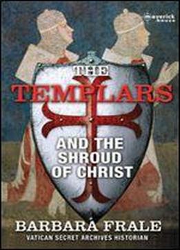 The Templars And The Shroud Of Christ