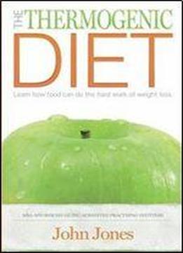 The Thermogenic Diet: Learn How Food Can Do The Hard Work Of Weight Loss