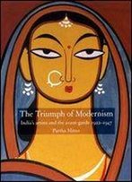 The Triumph Of Modernism: India's Artists And The Avant-Garde, 1922-47