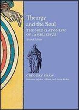 Theurgy And The Soul: The Neoplatonism Of Iamblichus, 2nd Edition
