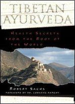 Tibetan Ayurveda: Health Secrets From The Roof Of The World