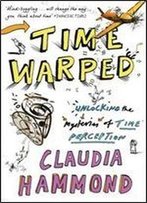 Time Warped: Unlocking The Mysteries Of Time Perception