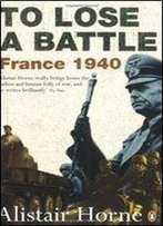 To Lose A Battle: France 1940