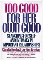 Too Good For Her Own Good: Searching For Self And Intimacy In Important Relationships