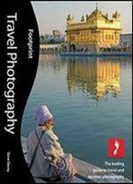 Travel Photography: The Leading Guide To Travel And Location Photography, 2nd Edition