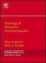 Tribology Of Polymeric Nanocomposites, Volume 55: Friction And Wear Of Bulk Materials And Coatings (Tribology And Interface Engineering)